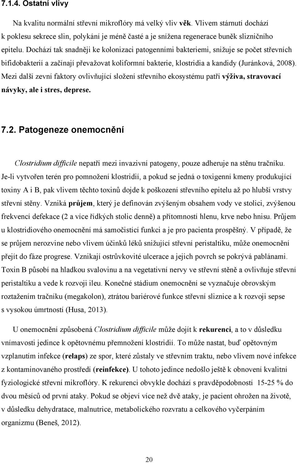 Mezi další zevní faktory ovlivňující složení střevního ekosystému patří výživa, stravovací návyky, ale i stres, deprese. 7.2.