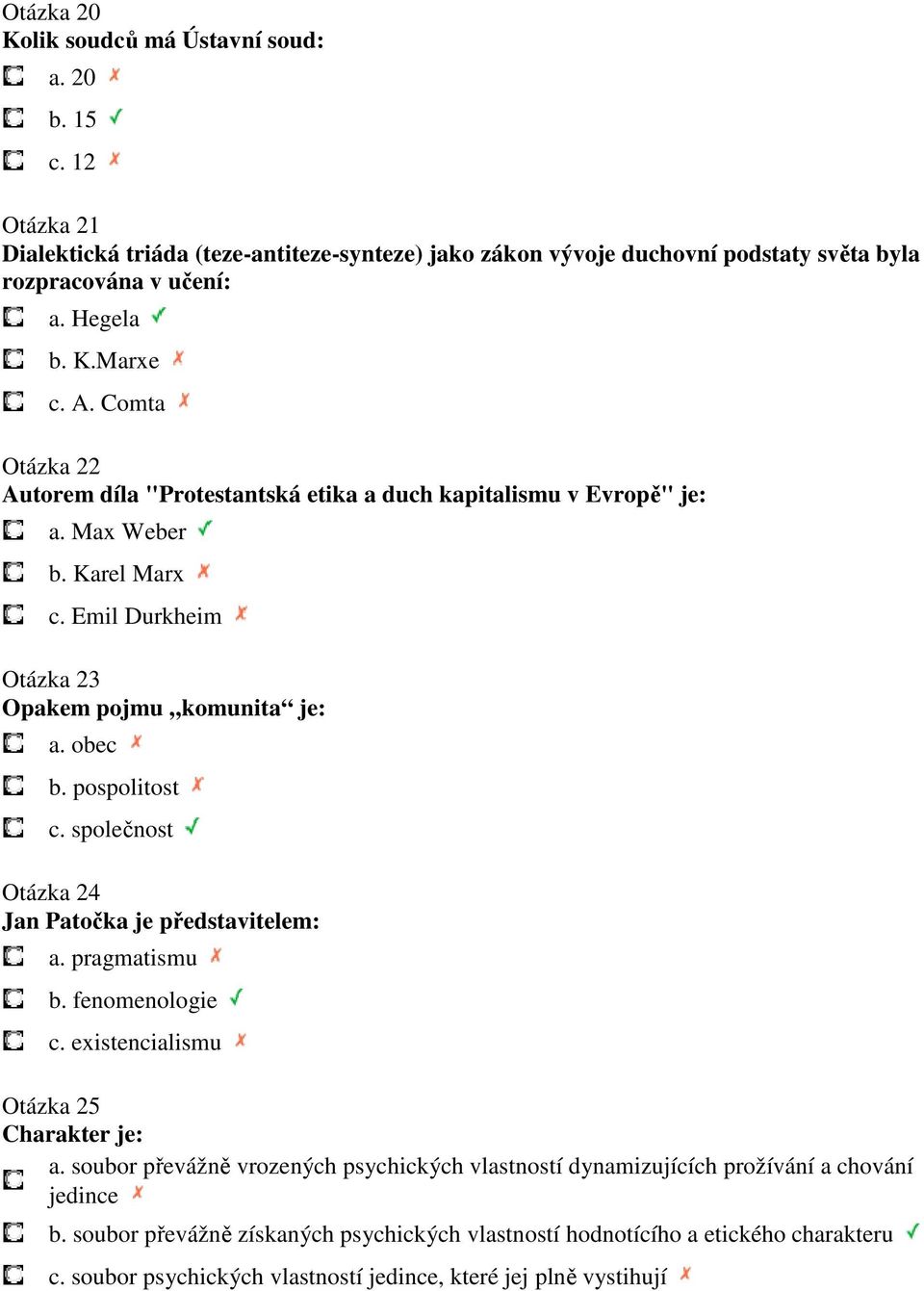 pospolitost c. společnost Otázka 24 Jan Patočka je představitelem: a. pragmatismu b. fenomenologie c. existencialismu Otázka 25 Charakter je: a.