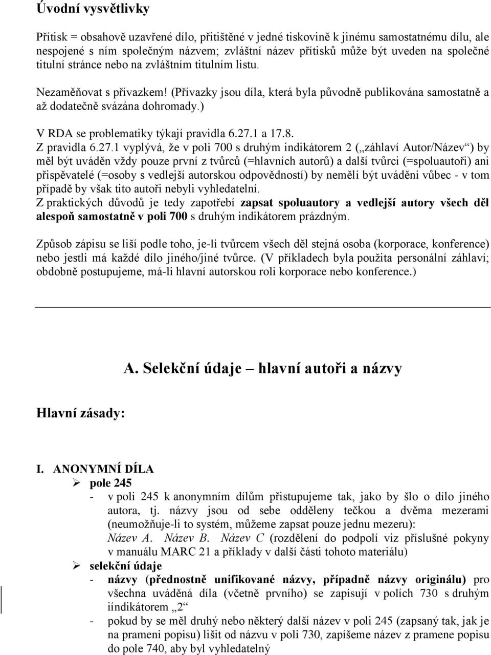 ) V RDA se problematiky týkají pravidla 6.27.