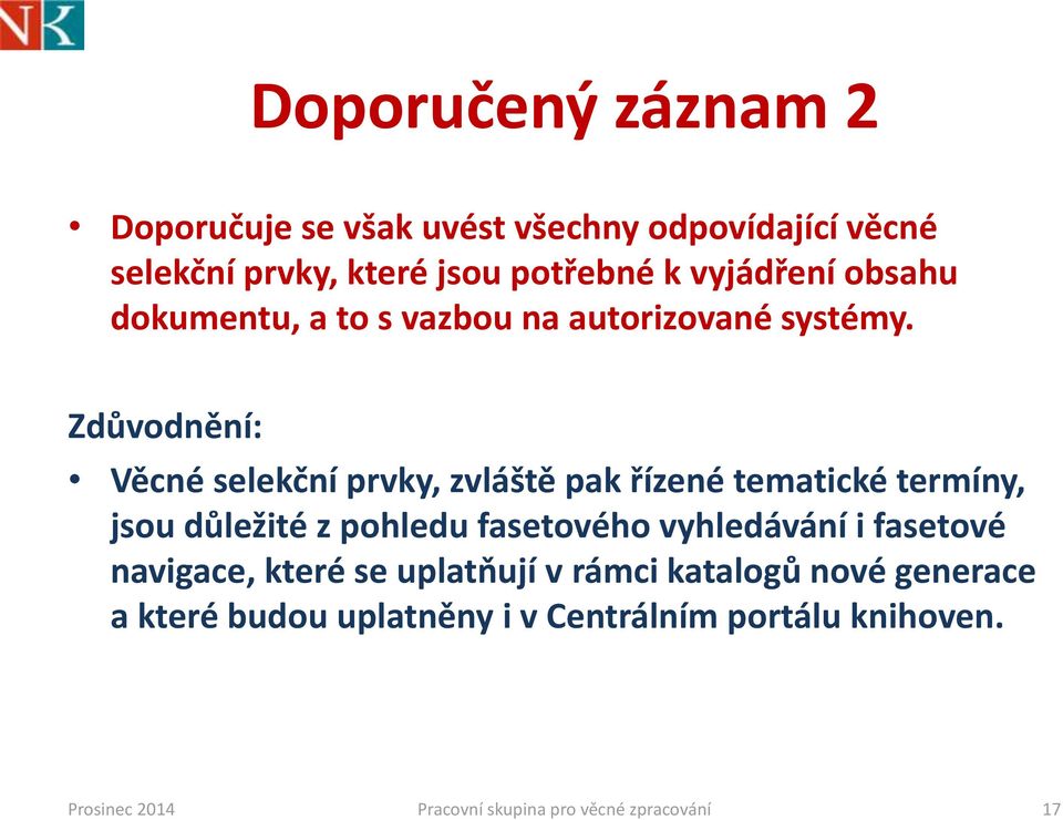 Zdůvodnění: Věcné selekční prvky, zvláště pak řízené tematické termíny, jsou důležité z pohledu fasetového vyhledávání