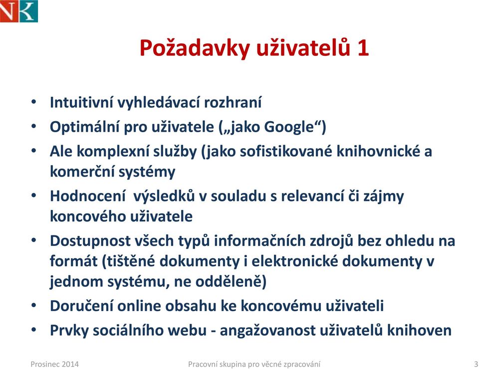 typů informačních zdrojů bez ohledu na formát (tištěné dokumenty i elektronické dokumenty v jednom systému, ne odděleně) Doručení