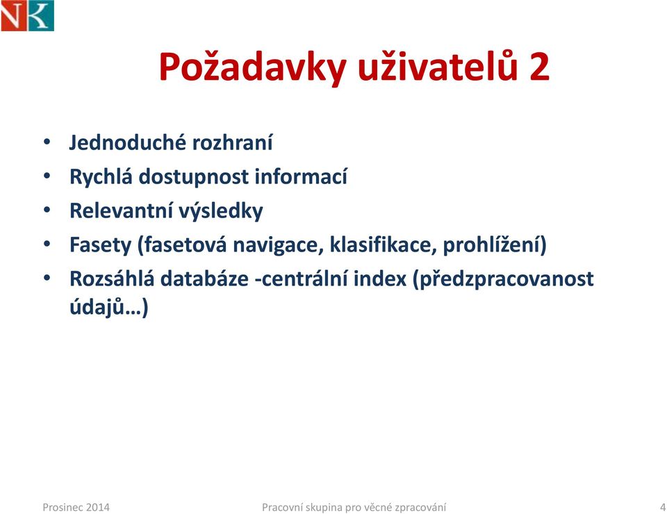 klasifikace, prohlížení) Rozsáhlá databáze -centrální index