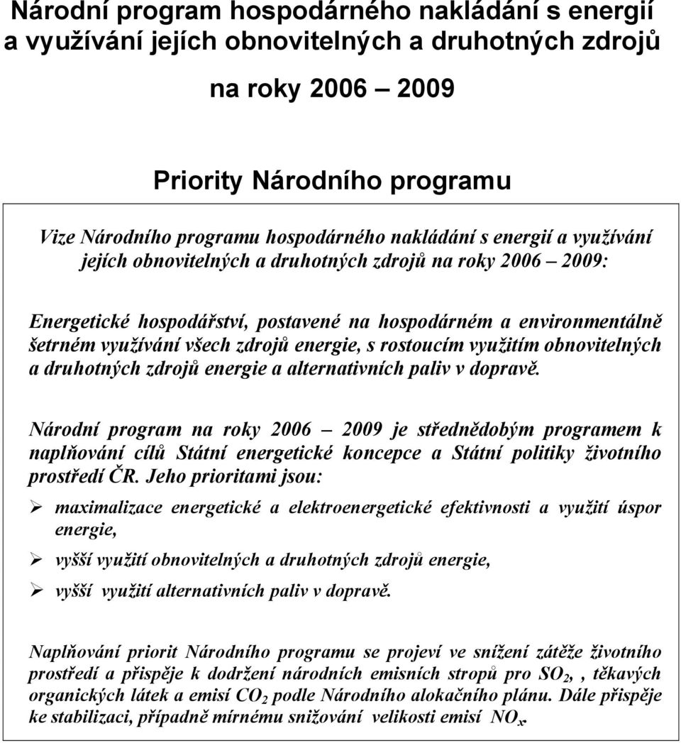 rostoucím využitím obnovitelných a druhotných zdrojů energie a alternativních paliv v dopravě.