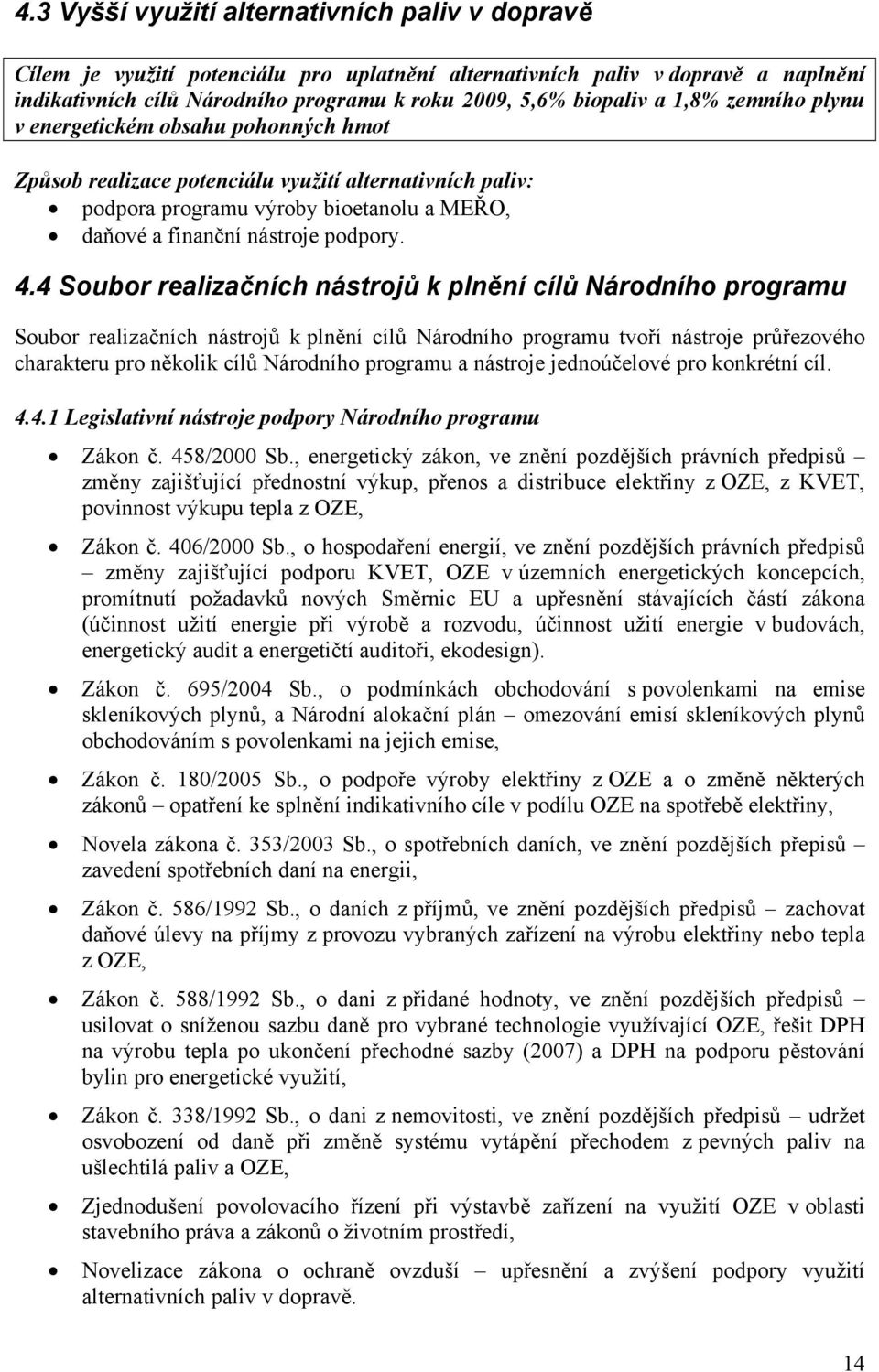 4 Soubor realizačních nástrojů k plnění cílů Národního programu Soubor realizačních nástrojů k plnění cílů Národního programu tvoří nástroje průřezového charakteru pro několik cílů Národního programu