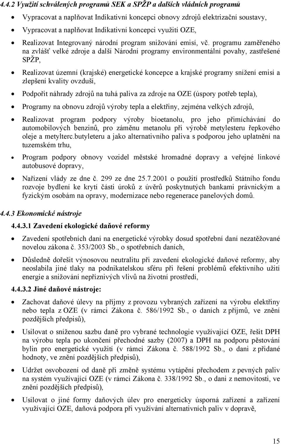 programu zaměřeného na zvlášť velké zdroje a další Národní programy environmentální povahy, zastřešené SPŽP, Realizovat územní (krajské) energetické koncepce a krajské programy snížení emisí a