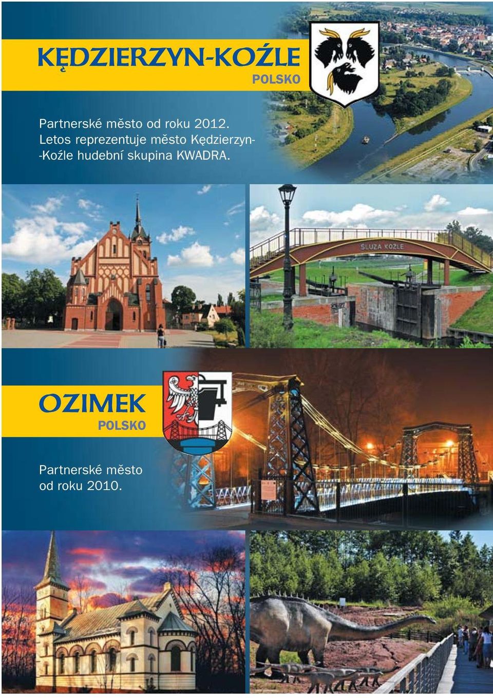 Letos reprezentuje mûsto K dzierzyn-