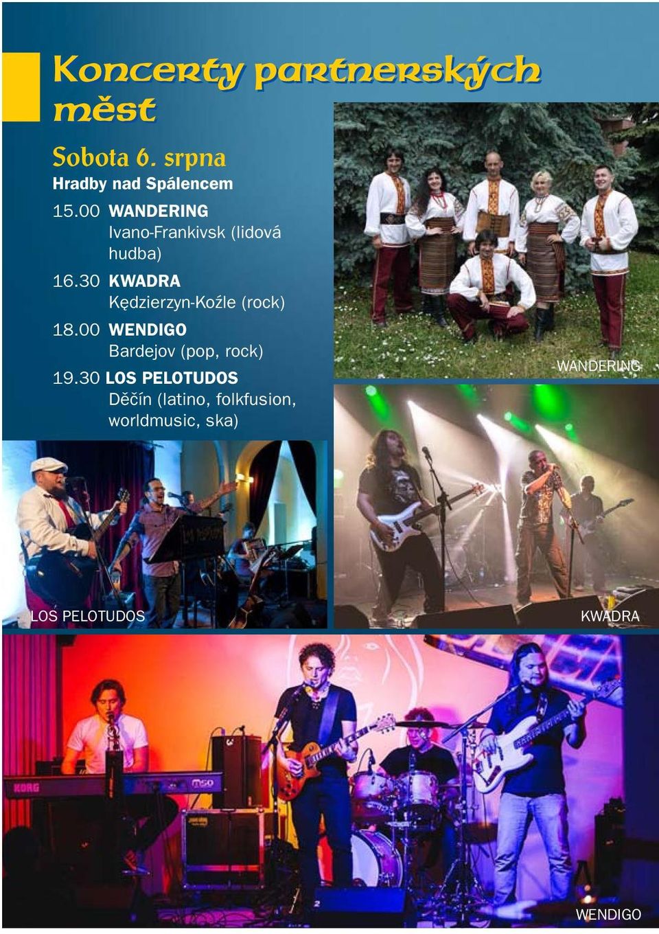 30 KWADRA K dzierzyn-koêle (rock) 18.00 WENDIGO Bardejov (pop, rock) 19.