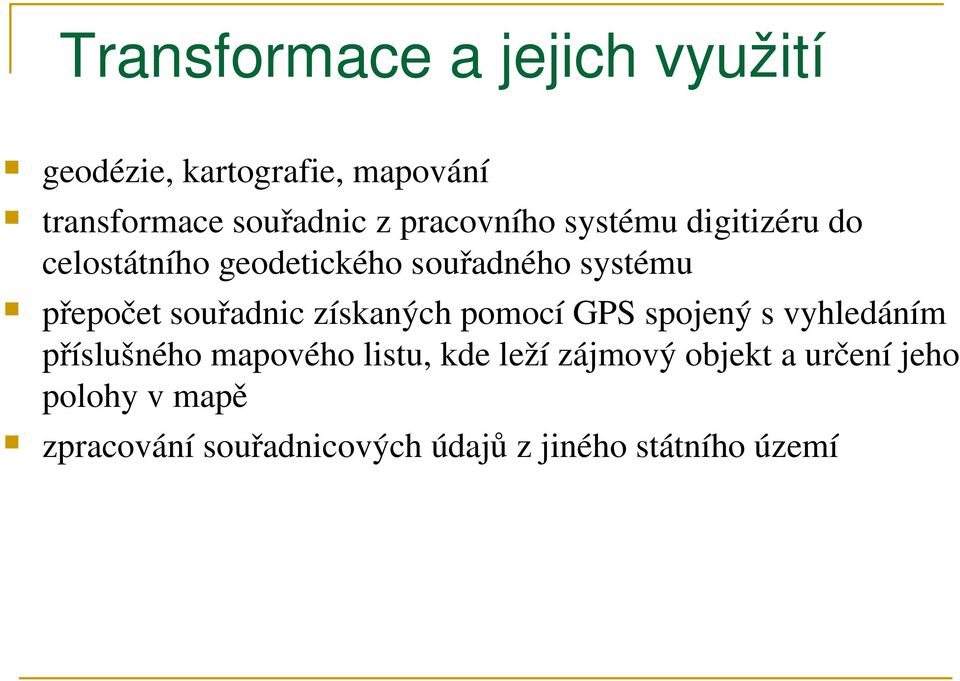 souřadnic získaných pomocí GPS spojený s vyhledáním příslušného mapového listu, kde leží