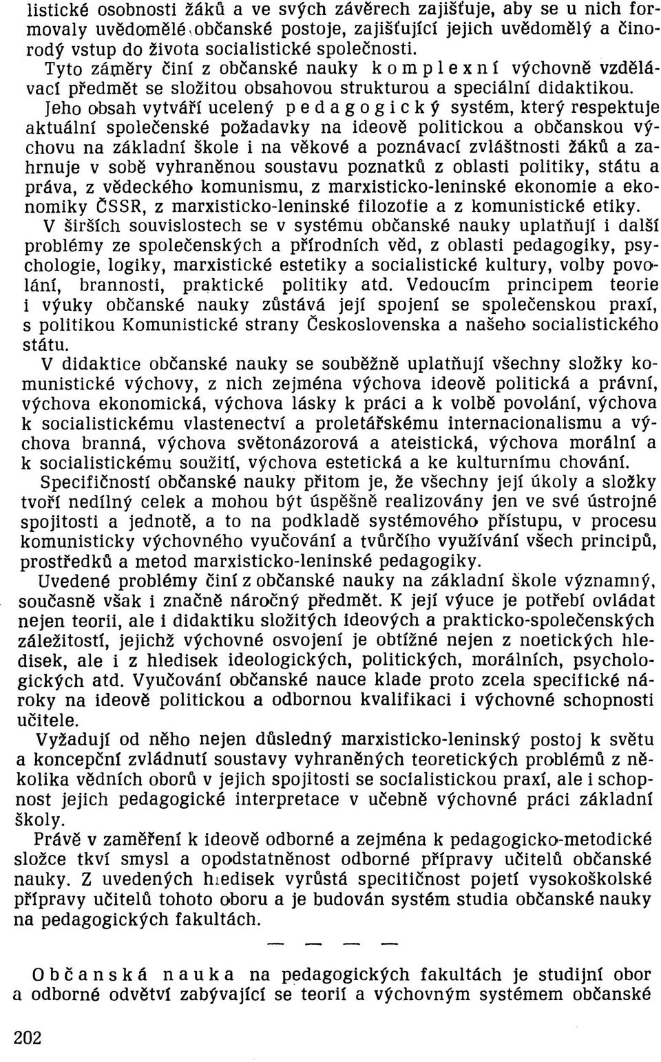 Jeho obsah vytváří ucelený pedagogický systém, který respektuje aktuální společenské požadavky na ideově politickou a občanskou výchovu na základní škole i na věkové a poznávací zvláštnosti žáků a