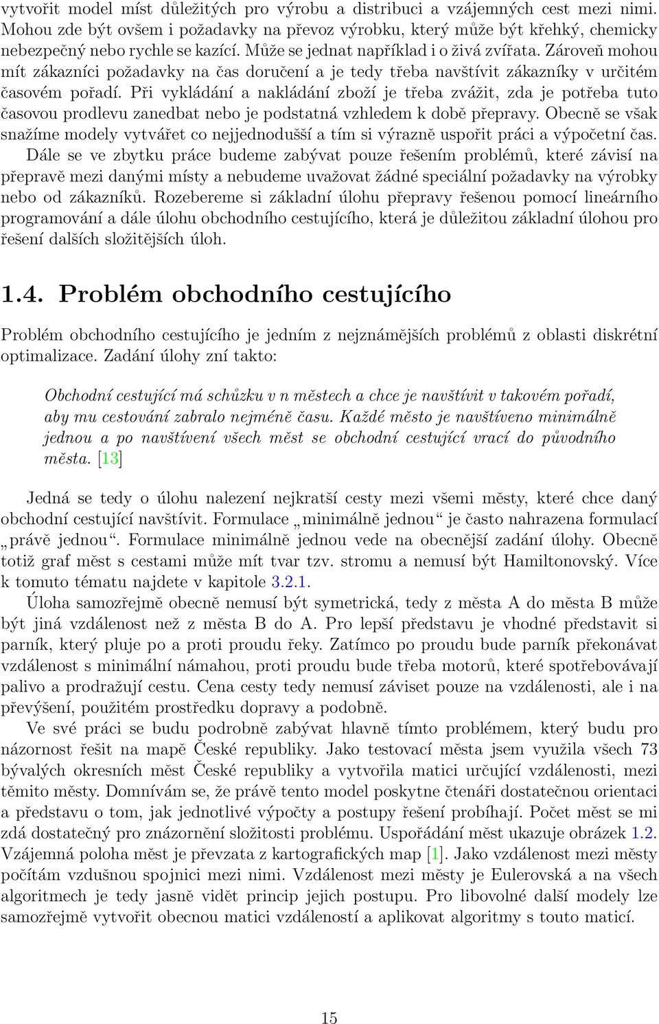 Při vykládání a nakládání zboží je třeba zvážit, zda je potřeba tuto časovou prodlevu zanedbat nebo je podstatná vzhledem k době přepravy.