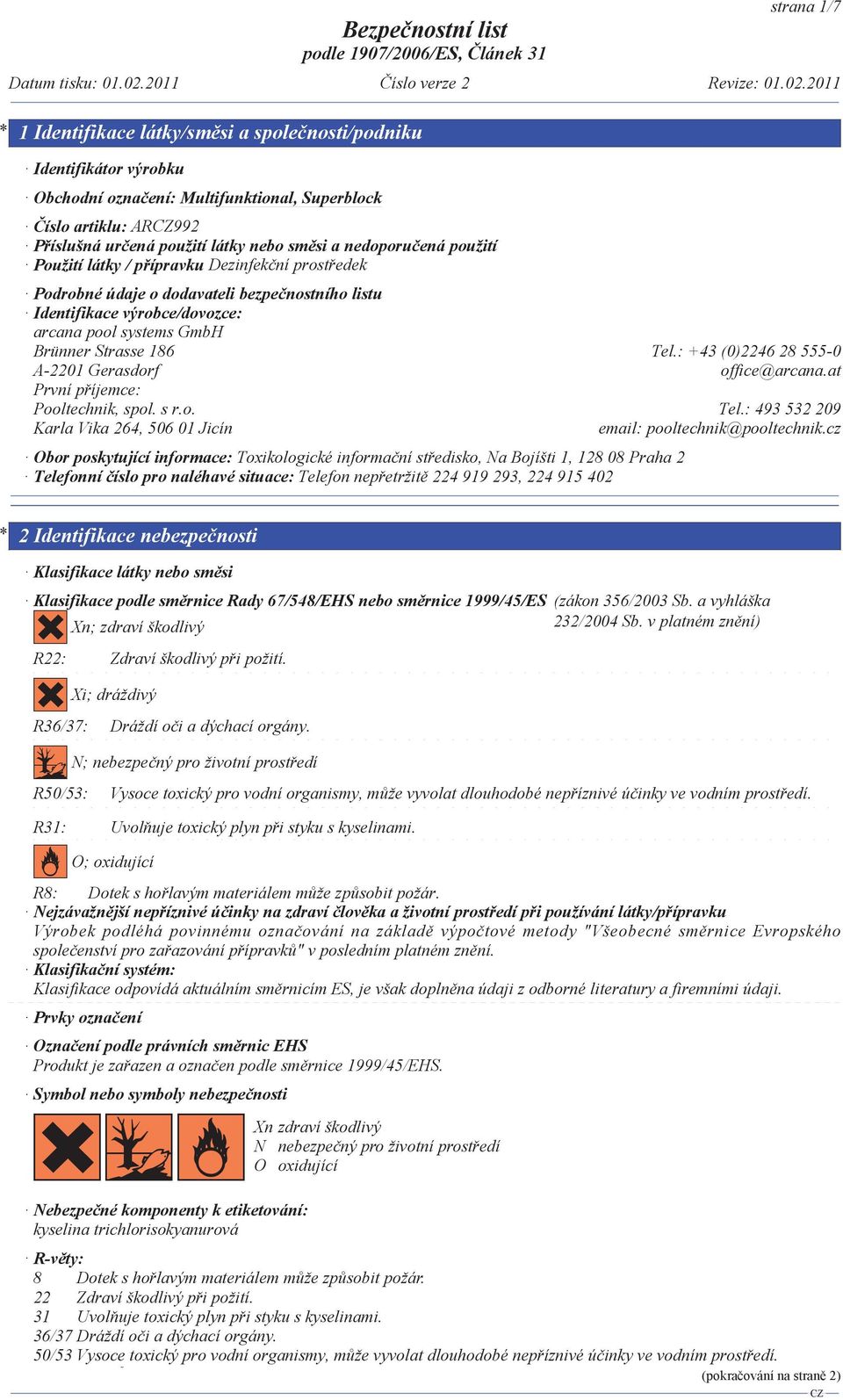 : +43 (0)2246 28 555-0 A-2201 Gerasdorf office@arcana.at První p íjemce: Pooltechnik, spol. s r.o. Tel.: 493 532 209 Karla Vika 264, 506 01 Jicín email: pooltechnik@pooltechnik.