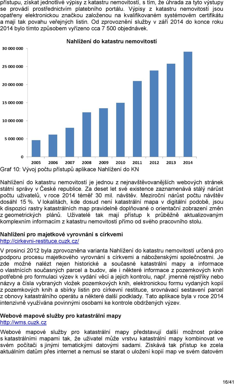 Od zprovoznění služby v září 2014 do konce roku 2014 bylo tímto způsobem vyřízeno cca 7 500 objednávek.