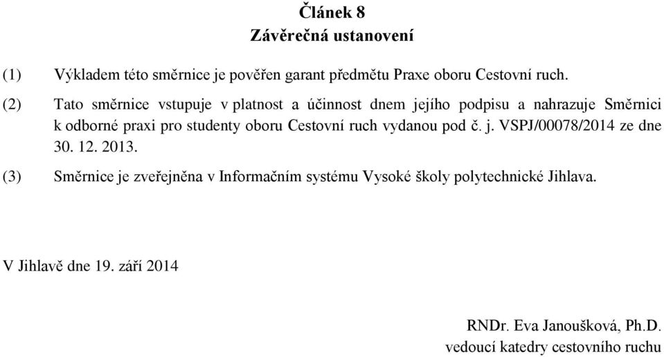 oboru Cestovní ruch vydanou pod č. j. VSPJ/00078/2014 ze dne 30. 12. 2013.