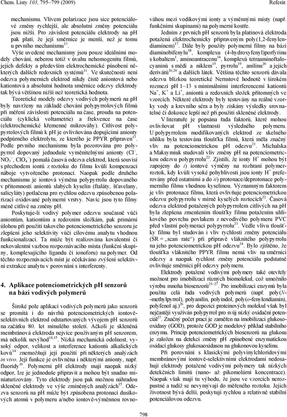Výše uvedené mechanismy jsu puze ideálními mdely chvání, neberu ttiž v úvahu nehmgenitu filmů, jejich defekty a především elektrchemické půsbení některých dalších redxních systémů 11.