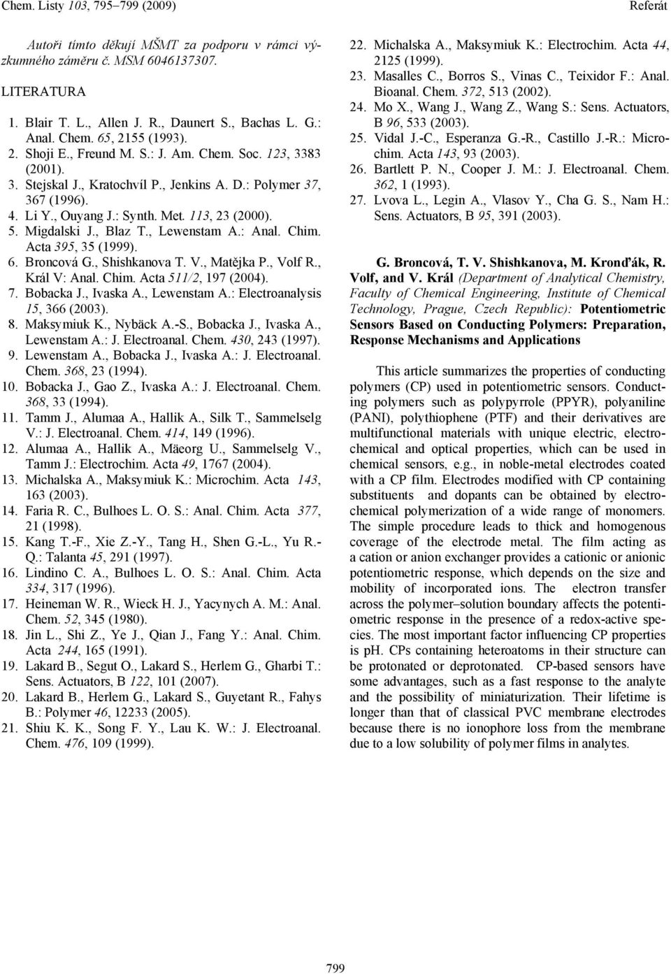 Acta 395, 35 (1999). 6. Brncvá G., Shishkanva. V., Matějka P., Vlf R., Král V: Anal. Chim. Acta 511/2, 197 (2004). 7. Bbacka J., Ivaska A., Lewenstam A.: Electranalysis 15, 366 (2003). 8. Maksymiuk K.