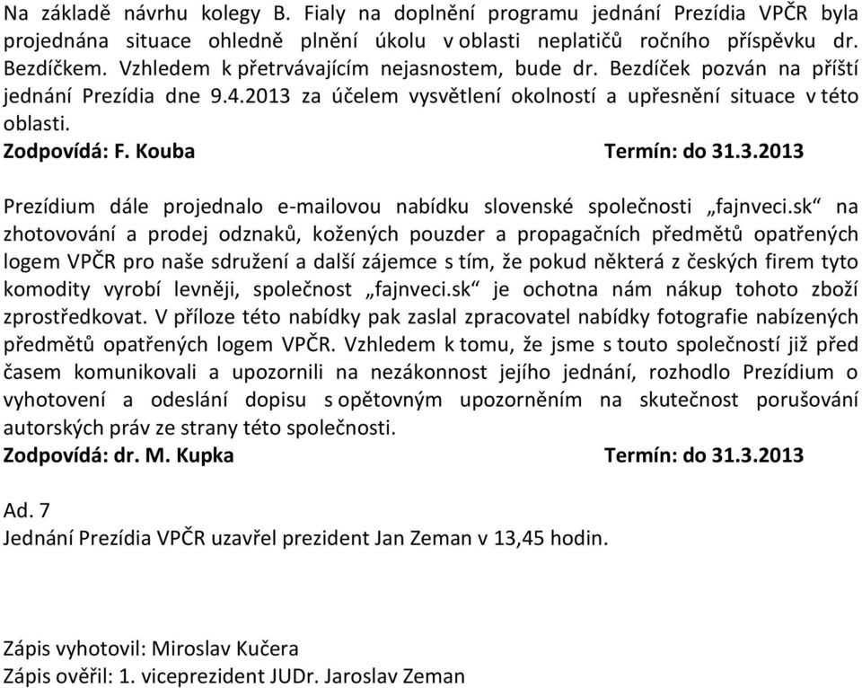 Kouba Termín: do 31.3.2013 Prezídium dále projednalo e-mailovou nabídku slovenské společnosti fajnveci.