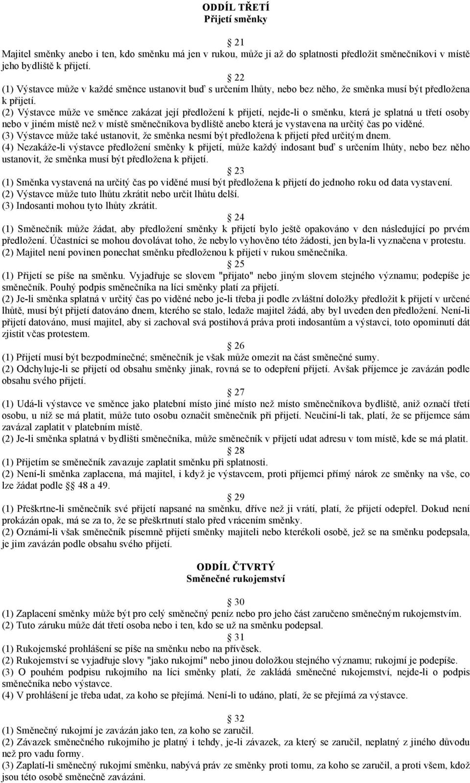 (2) Výstavce může ve směnce zakázat její předložení k přijetí, nejde-li o směnku, která je splatná u třetí osoby nebo v jiném místě než v místě směnečníkova bydliště anebo která je vystavena na