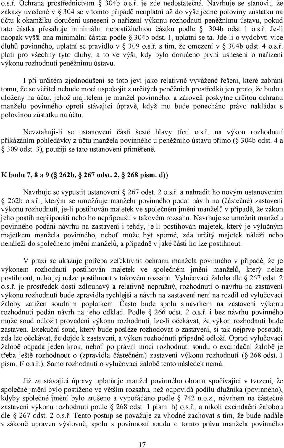 tato částka přesahuje minimální nepostižitelnou částku podle 304b odst. 1 o.s.ř. Je-li naopak vyšší ona minimální částka podle 304b odst. 1, uplatní se ta.