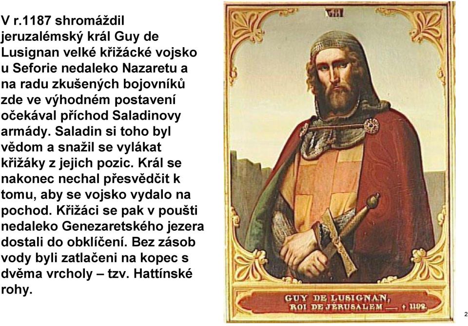 Saladin si toho byl vědom a snažil se vylákat křižáky z jejich pozic.