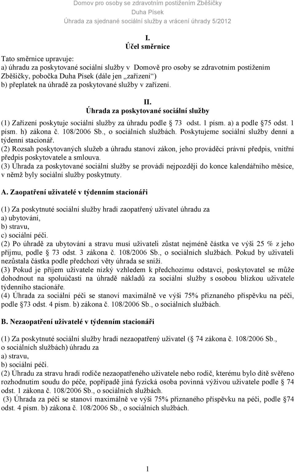 , o sociálních službách. Poskytujeme sociální služby denní a týdenní stacionář.