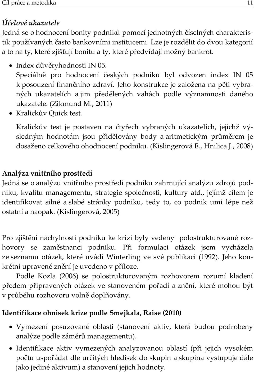 Speciálně pro hodnocení českých podniků byl odvozen index IN 05 k posouzení finančního zdraví.