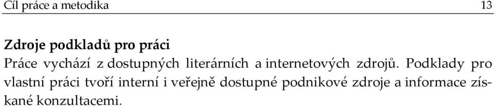 Podklady pro vlastní práci tvoří interní i veřejně