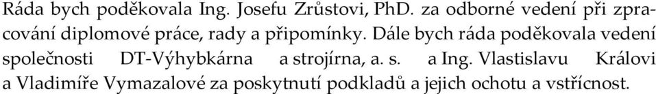 Dále bych ráda poděkovala vedení společnosti DT Výhybkárna a strojírna, a.