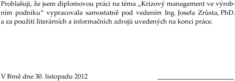 vedením Ing. Josefa Zrůsta, PhD.