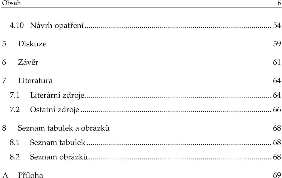 1 Literární zdroje... 64 7.2 Ostatní zdroje.