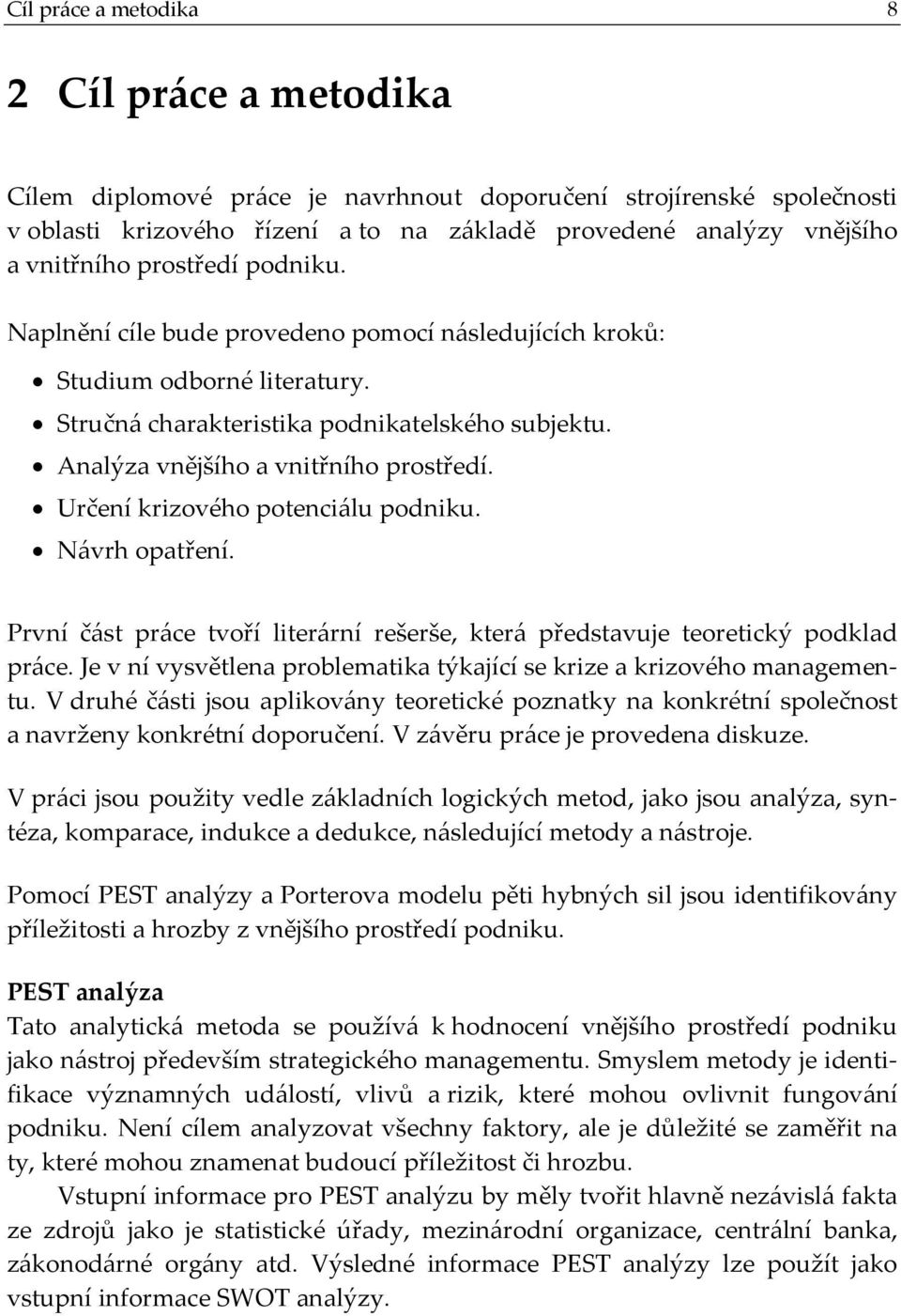Určení krizového potenciálu podniku. Návrh opatření. První část práce tvoří literární rešerše, která představuje teoretický podklad práce.