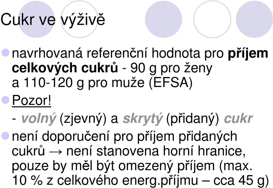 - volný (zjevný) a skrytý (přidaný) cukr není doporučení pro příjem přidaných