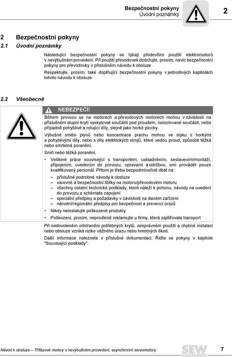 Respektujte, prosím, také doplňující bezpečnostní pokyny v jednotlivých kapitolách tohoto návodu k obsluze. 2.2 Všeobecně NEBEZPEČÍ!