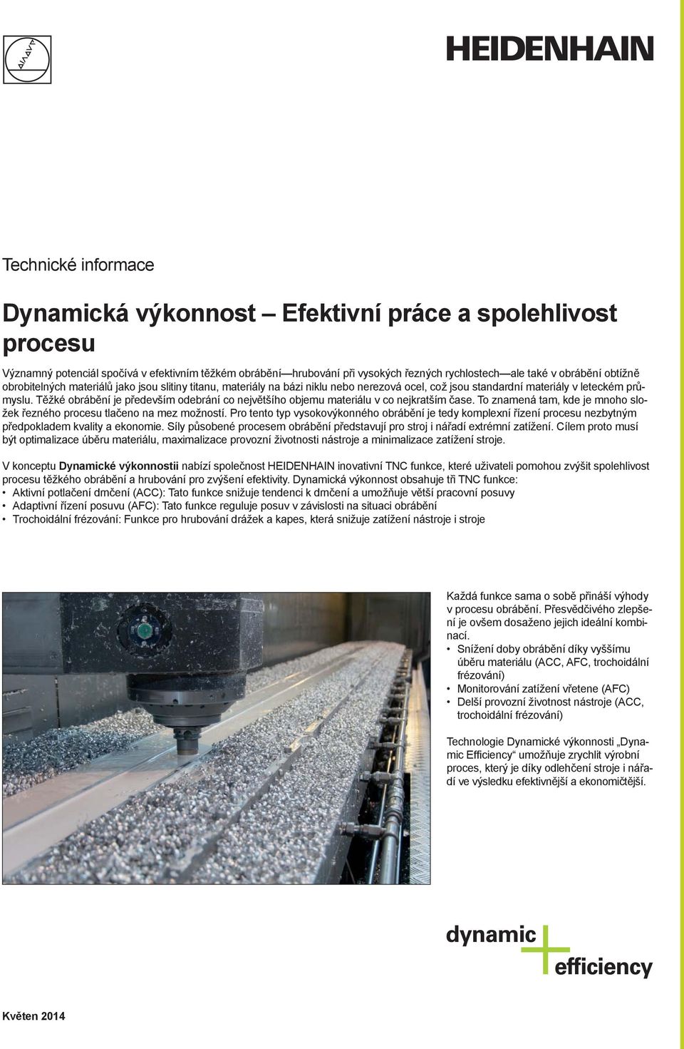 Těžké obrábění je především odebrání co největšího objemu materiálu v co nejkratším čase. To znamená tam, kde je mnoho složek řezného procesu tlačeno na mez možností.