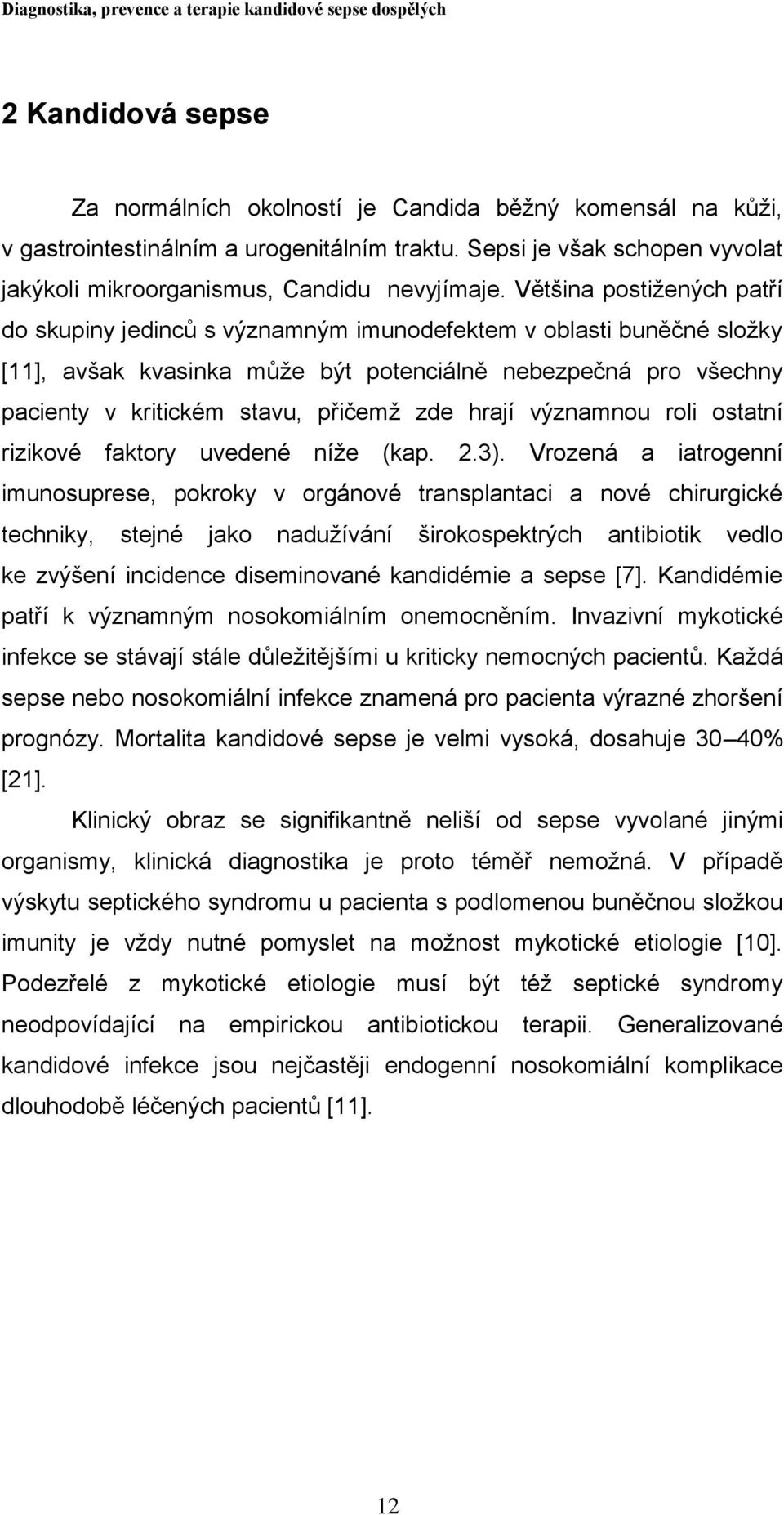 zde hrají významnou roli ostatní rizikové faktory uvedené níže (kap. 2.3).