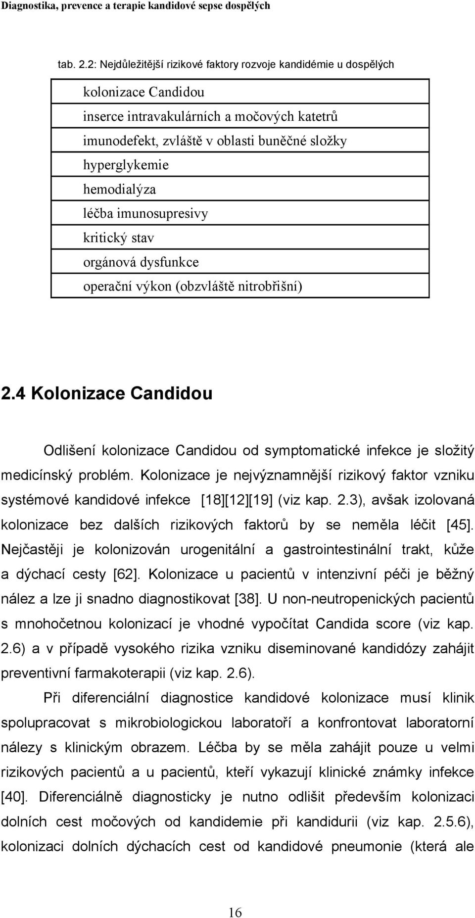 hemodialýza léčba imunosupresivy kritický stav orgánová dysfunkce operační výkon (obzvláště nitrobřišní) 2.