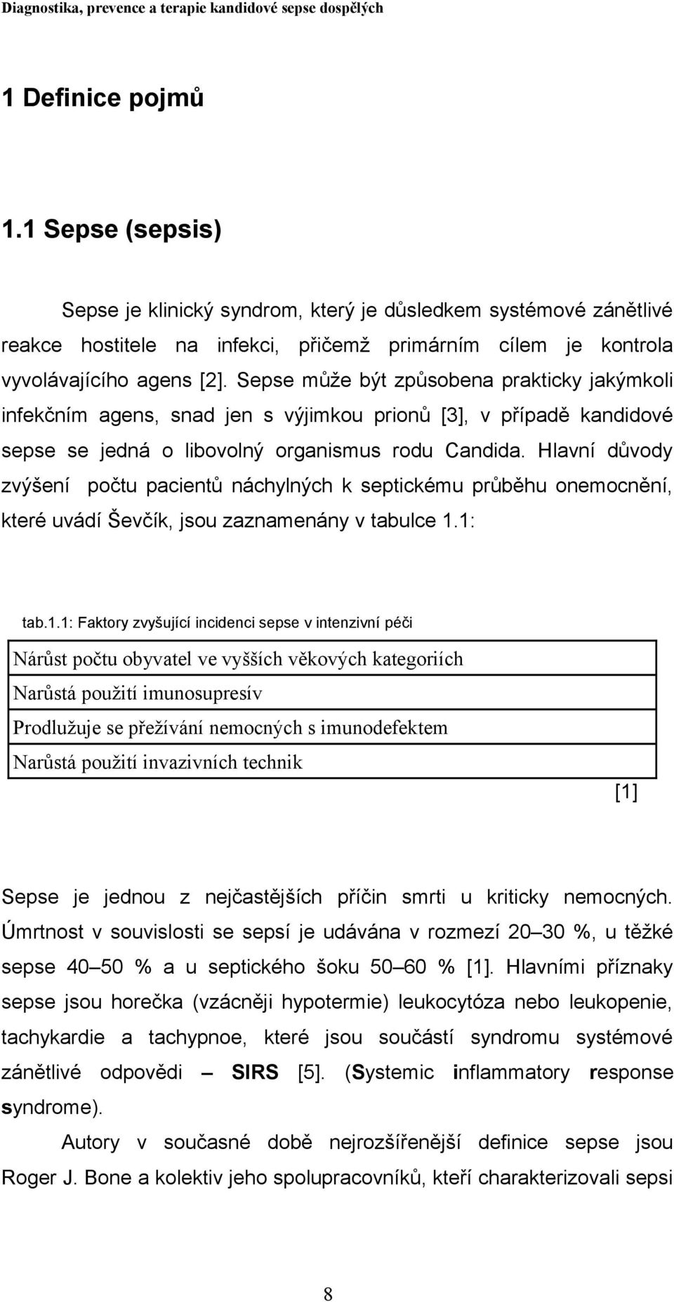 Hlavní důvody zvýšení počtu pacientů náchylných k septickému průběhu onemocnění, které uvádí Ševčík, jsou zaznamenány v tabulce 1.