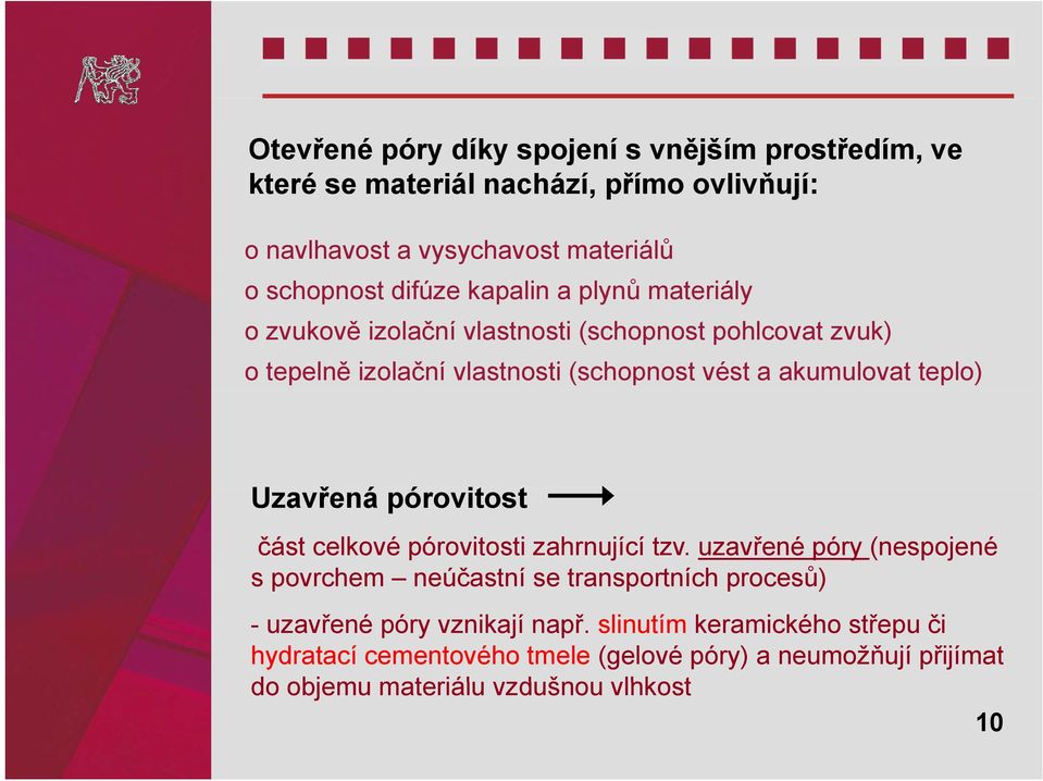 teplo) Uzavřená pórovitost část celkové pórovitosti zahrnující tzv.