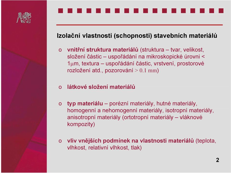 1 mm) o látkové složení materiálů o typ materiálu porézní materiály, hutné materiály, homogenní a nehomogenní materiály, isotropní