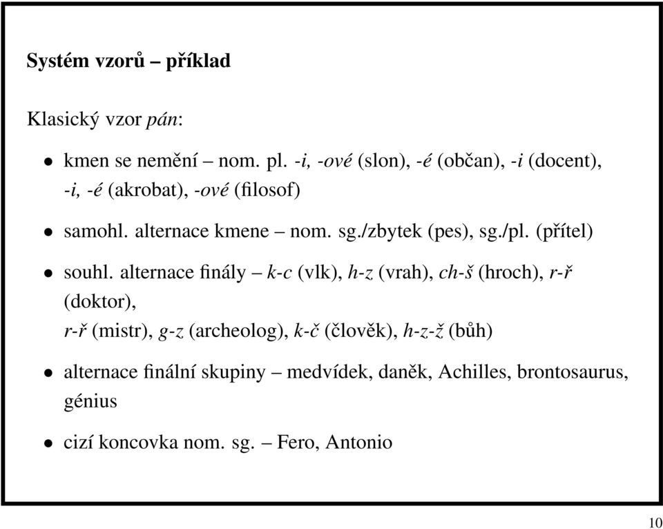 /zbytek (pes), sg./pl. (přítel) souhl.