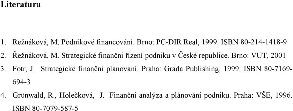 Brno: VUT, 2001 3. Fotr, J. Strategické finanční plánování. Praha: Grada Publishing, 1999.