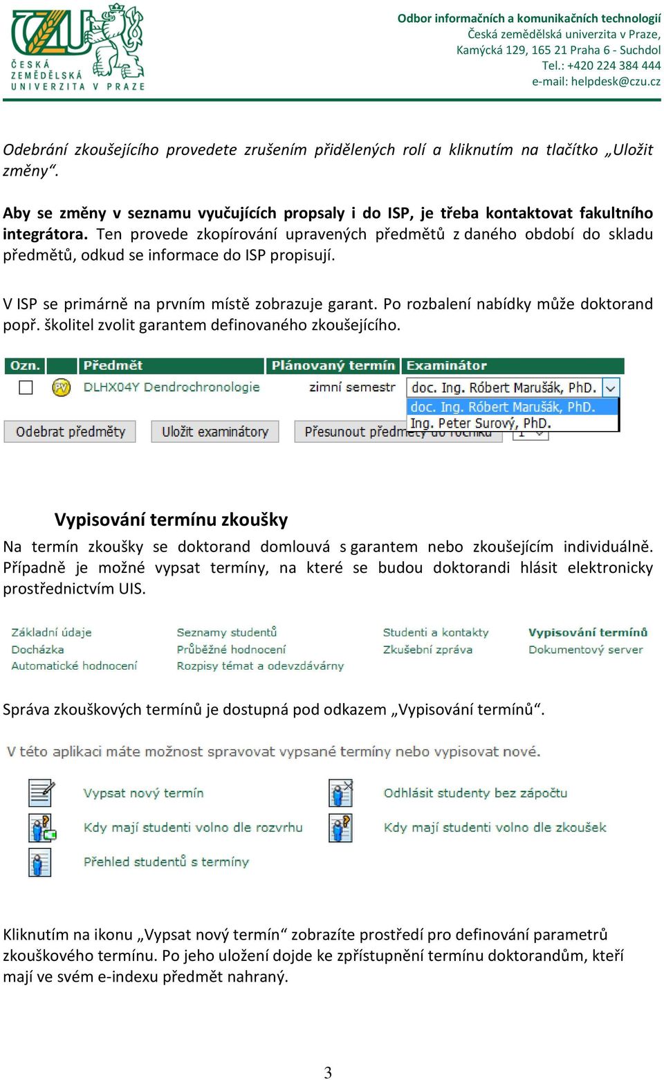 Po rozbalení nabídky může doktorand popř. školitel zvolit garantem definovaného zkoušejícího.