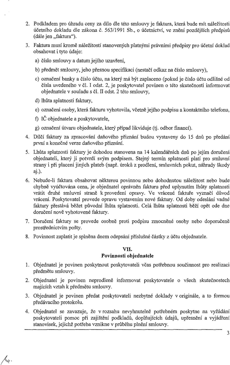 specifikaci (nestačí odkaz na číslo smlouvy), c) označení banky a číslo účtu, na který má být zaplaceno (pokud je číslo účtu odlišné od čísla uvedeného v čl. I odst.