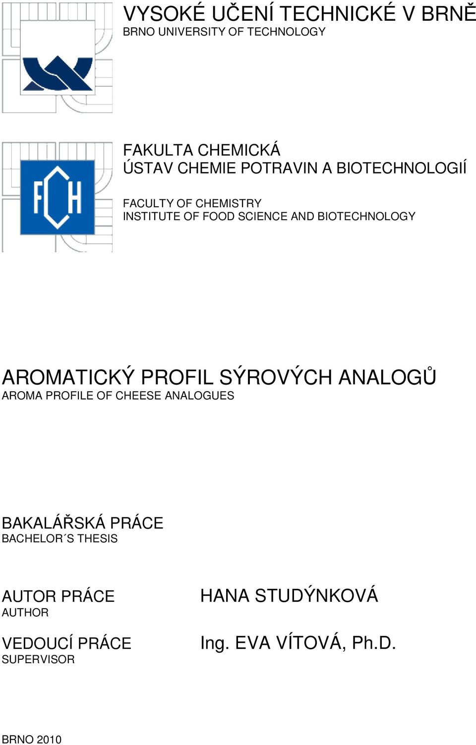 AROMATICKÝ PROFIL SÝROVÝCH ANALOGŮ AROMA PROFILE OF CHEESE ANALOGUES BAKALÁŘSKÁ PRÁCE BACHELOR