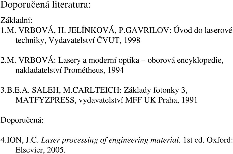 VRBOVÁ: Lasery a moderní optika oborová encyklopedie, nakladatelství Prométheus, 994 3.B.E.A.