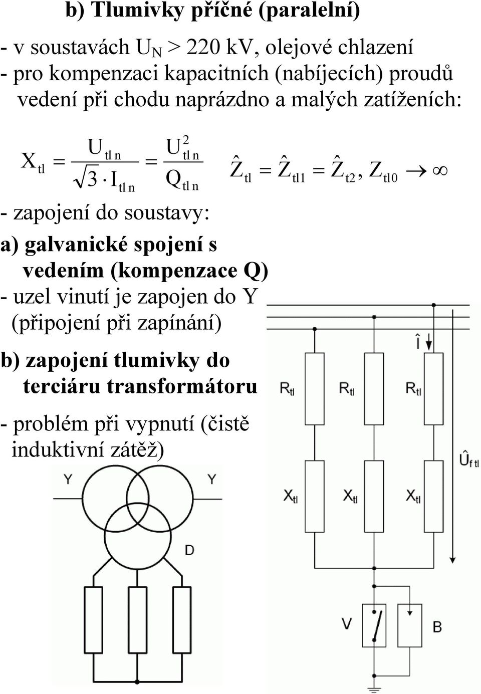 tl - zapojeí do soustavy: a) galvaicé spojeí s vedeím (ompezace Q) - uzel viutí je zapoje do Y