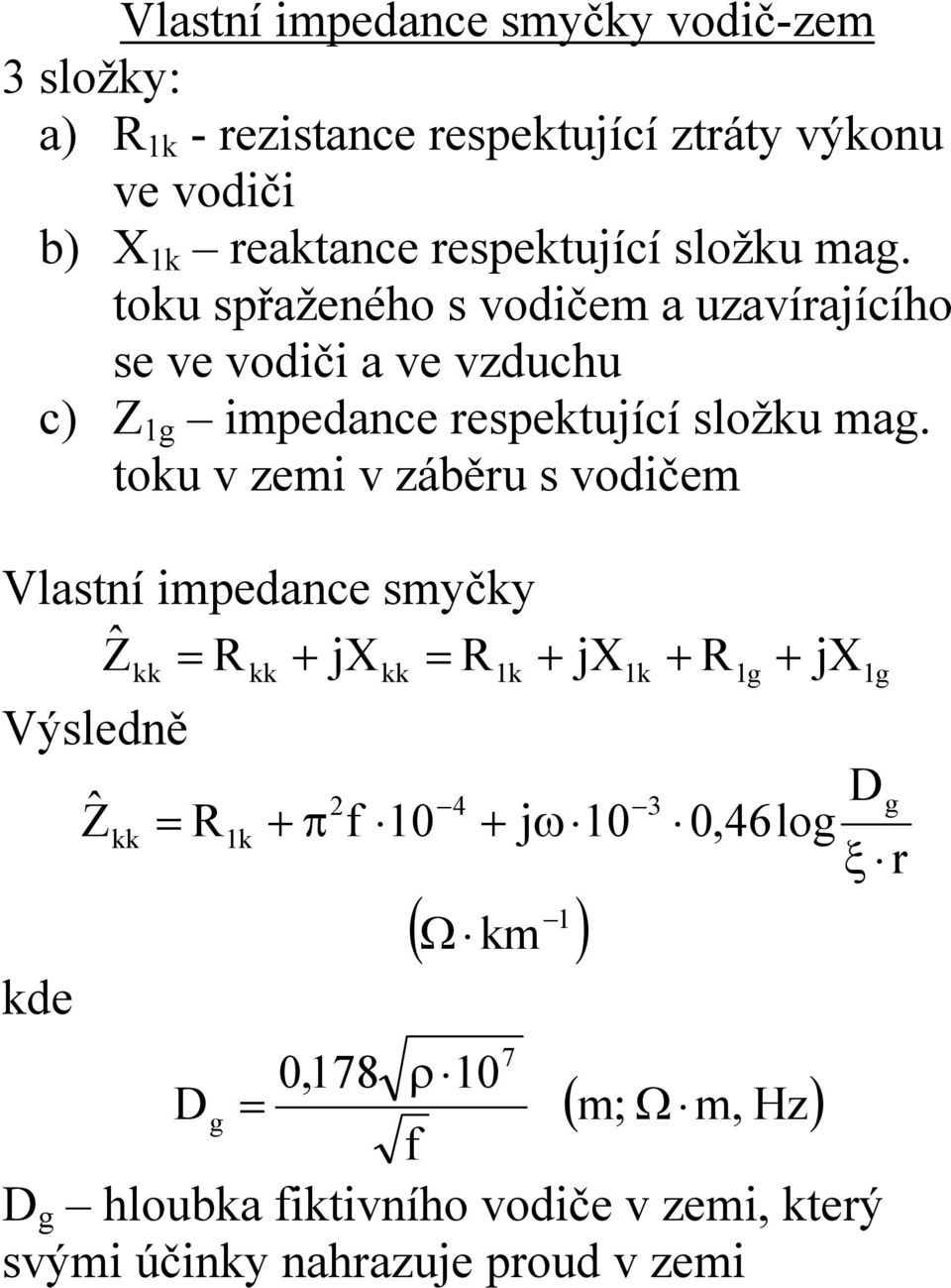 tou spřažeého s vodičem a uzavírajícího se ve vodiči a ve vzduchu c) Z g impedace  tou v zemi v záběru s vodičem