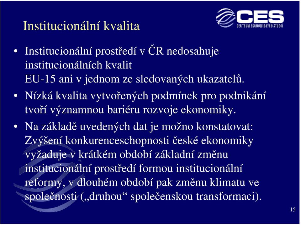 Na základě uvedených dat je možno konstatovat: Zvýšení konkurenceschopnosti české ekonomiky vyžaduje v krátkém období základní