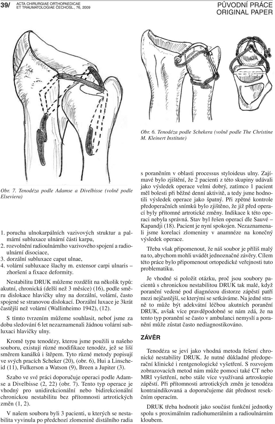 volární subluxace šlachy m. extensor carpi ulnaris zhoršení a fixace deformity.