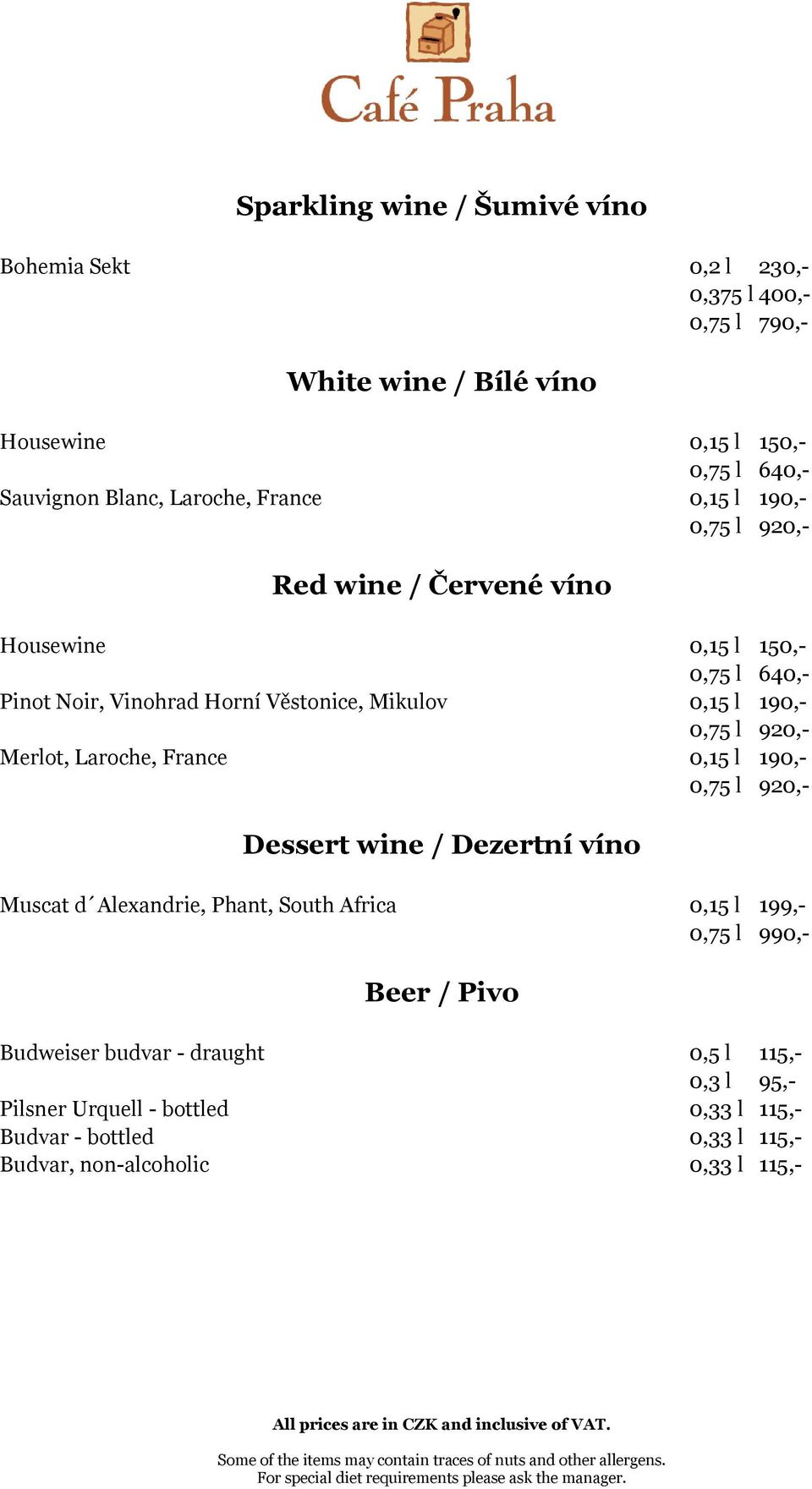0,75 l 920,- Merlot, Laroche, France 0,15 l 190,- 0,75 l 920,- Dessert wine / Dezertní víno Muscat d Alexandrie, Phant, South Africa 0,15 l 199,- 0,75 l 990,-