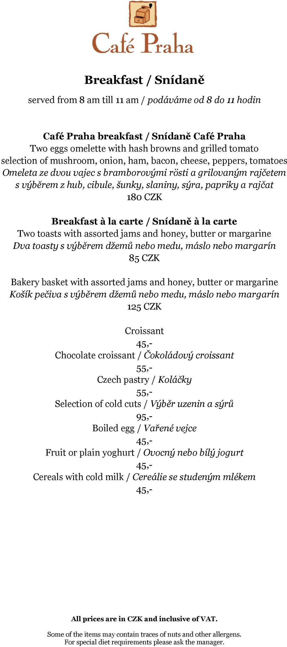 carte / Snídaně à la carte Two toasts with assorted jams and honey, butter or margarine Dva toasty s výběrem džemů nebo medu, máslo nebo margarín 85 CZK Bakery basket with assorted jams and honey,